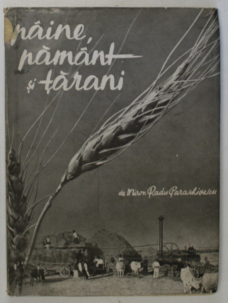 PAINE , PAMANT SI TARANI de MIRON RADU PARASCHIVESCU , 1943