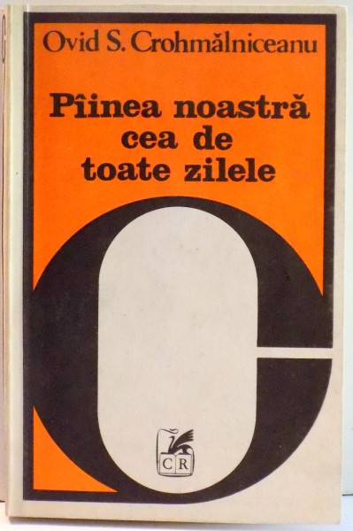 PAINEA NOASTRA CEA DE TOATE ZILELE de OVID S. CROHMALNICEANU , 1981