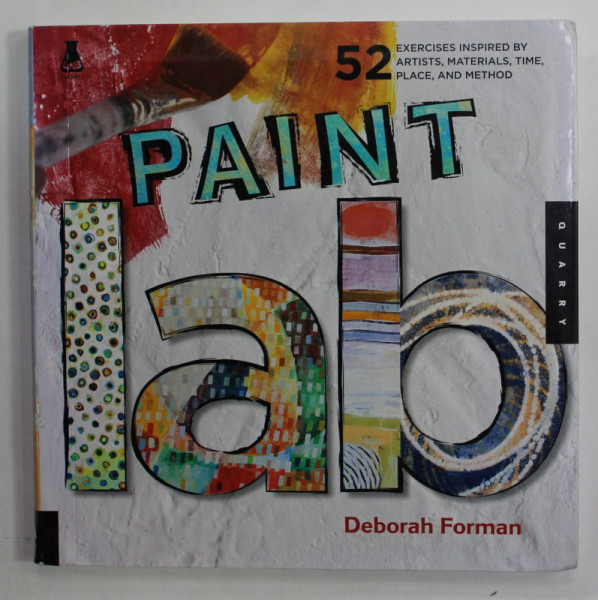 PAINT LAB by DEBORAH FORMAN , EXERCICES INSPIRED BY ARTISTS , MATERIALS ...AND METHOD , 2013