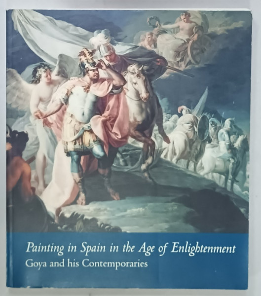 PAINTING IN SPAIN IN THE AGE OF ENLIGHTENMENT , GOYA AND HIS CONTEMPORAIRES by RONDA KASL and SUZANNE L. STRATTON , 1997