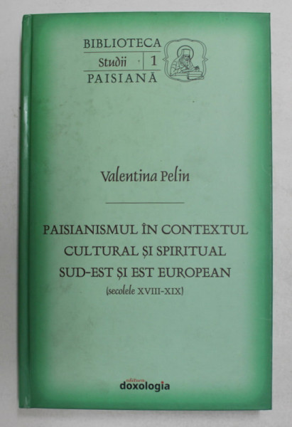 PAISIANISMUL IN CONTEXTUL  CULTURAL SI SPIRITUAL SUD - EST SI EST EUROPEAN - SECOLELE XVIII - XIX de VALENTINA  PELIN , 2017