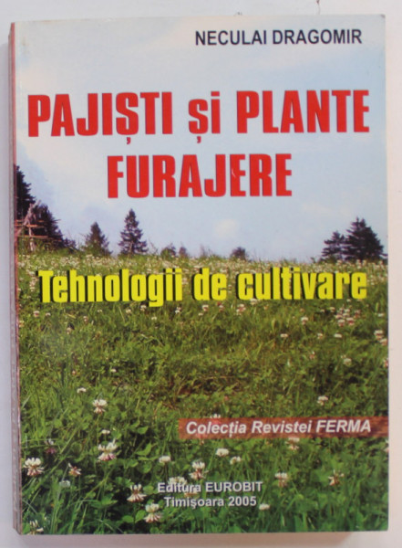 PAJISTI SI PLANTE FURAJERE , TEHNOLOGII DE CULTIVARE de NECULAI DRAGOMIR , 2005