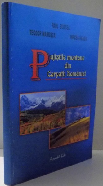 PAJISTILE DIN CARPATII ROMANIEI de PAUL BURCEA, TEODOR MARUSCA, MIRCEA NEAGU , 2007