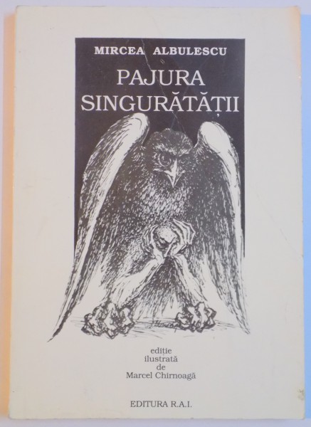 PAJURA SINGURATATII de MIRCEA ALBULESCU 1994, EDITIE ILUSTRATA DE MARCEL CHIRNOAGA