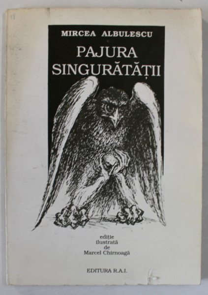 PAJURA SINGURATATII , versuri de MIRCEA ALBULESCU , editie ilustrata de MARCEL CHIRNOAGA , 1994 , DEDICATIE * , COPERTA CU URME DE UZURA *