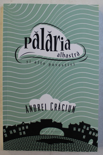 PALARIA ALBASTRA SI ALTE POVESTIRI de ANDREI CRACIUN , 2015