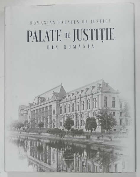 PALATE DE JUSTITIE DIN ROMANIA / JUSTICES PALACES OF JUSTICE , ALBUM CU TEXT IN ROMANA SI ENGLEZA , 2017