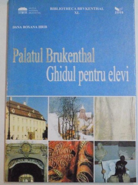 PALATUL BRUKENTHAL GHIDUL PENTRU ELEVI de DANA ROXANA HRIB , 2009