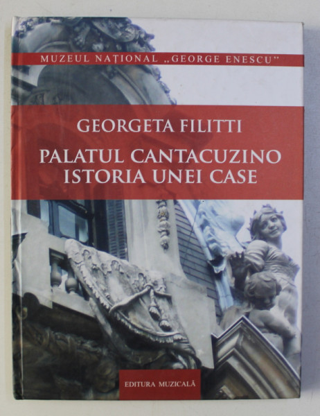 PALATUL CANTACUZINO - ISTORIA UNEI CASE de GEORGETA FILITTI , 2011