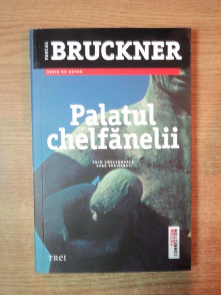 PALATUL CHELFANELII de PASCAL BRUCKNER , Bucuresti