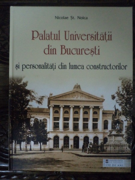 PALATUL UNIVERSITATII DIN BUCURESTI -   NICOLAE  ST NOICA   VREMEA 2014