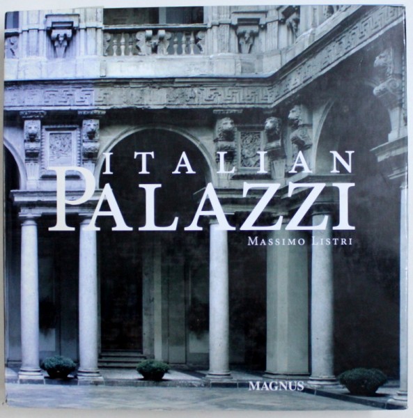 PALAZZI ITALIANI by MASSIMO LISTRI , EDITIE IN ENGLEZA - FRANCEZA - GERMANA - OLANDEZA , 2011