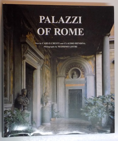 PALAZZI OF ROME , TEXT by CARLO CRESTI AND CLAUDIO RENDINA , PHOTOGRAPHY by MASSIMO LISTRI , 2007