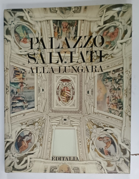 PALAZZO SALVIATI ALLA LUNGARA ,  a cura di GABRIELLE MOROLLI , 1991 , ALBUM CU TEXT IN LIMBA ITALIANA