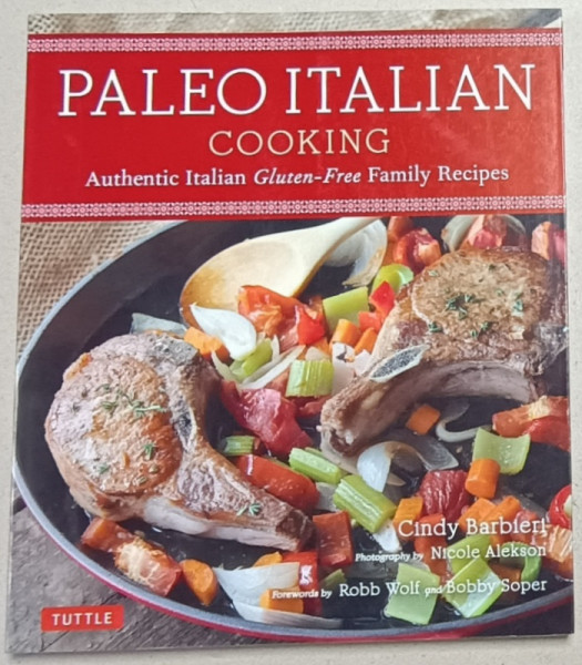 PALEO ITALIAN COOKING , AUTHENTIC ITALIAN GLUTEN - FREE FAMILY RECIPES by CINDY BARBIERI , photography by NICOLE ALEKSON , 2015