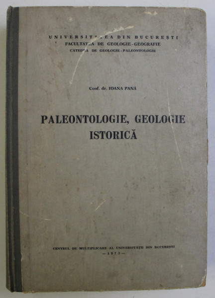 PALEONTOLOGIE , GEOLOGIE ISTORICA de IOANA PANA , 1973 PREZINTA SUBLINIERI IN TEXT*