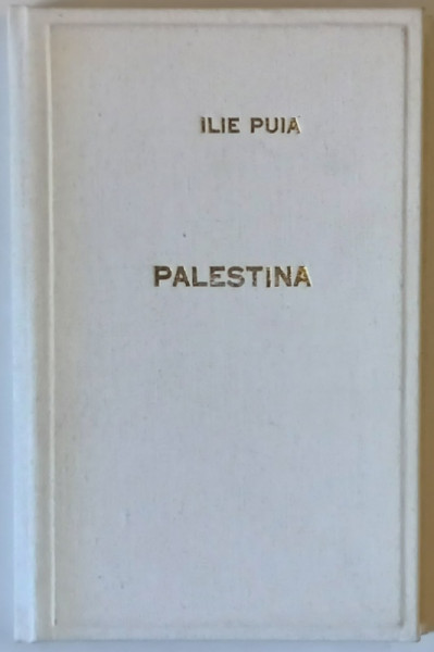 PALESTINA , ISTORIE SI PREZENT - ILIE PUIA , BUCURESTI 1992