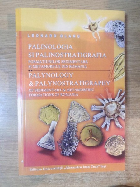 PALINOLOGIA SI PALINOSTRATIGRAFIA FORMATIUNILOR SEDIMENTARE SI METAMORFICE DIN ROMANIA de LEONARD OLARU , 2011, vol II