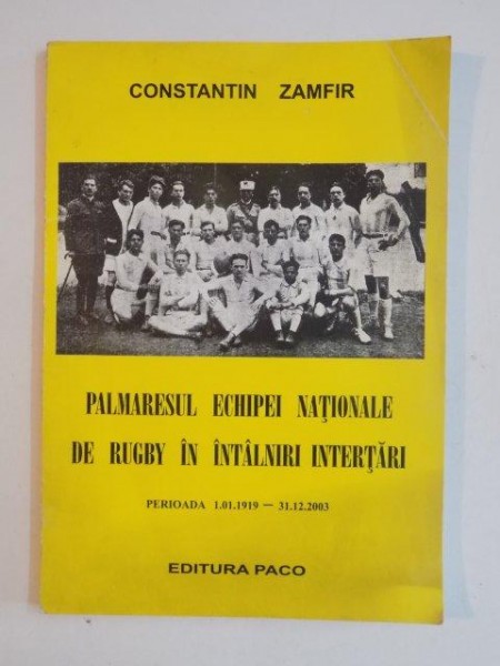 PALMARESUL ECHIPEI NATIONALE DE RUGBY IN INTALNIRI INTERTARI , PERIOADA 01.01.1919 - 31.12.2003 de CONSTANTIN ZAMFIR