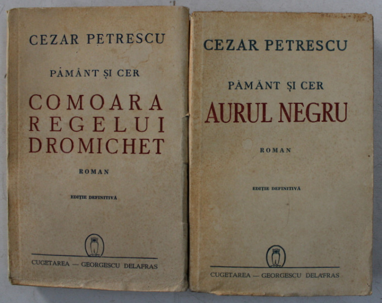 PAMANT SI CER  - COMOARA REGELUI DROMICHET / AUARUL NEGRU  - roman de CEZAR PETRESCU , VOLUMELE I - II , 1943