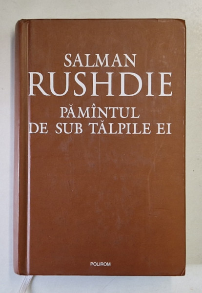 PAMANTUL DE SUB TALPILE EI de SALMAN RUSHDIE , EDITIA A II A , 2008 *MINIMA UZURA