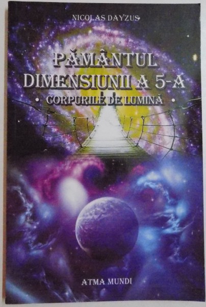 PAMANTUL; , DIMENSIUNEA A 5-A , CORPURILE DE LUMINA de NICOLAS DAYZUS , 2015