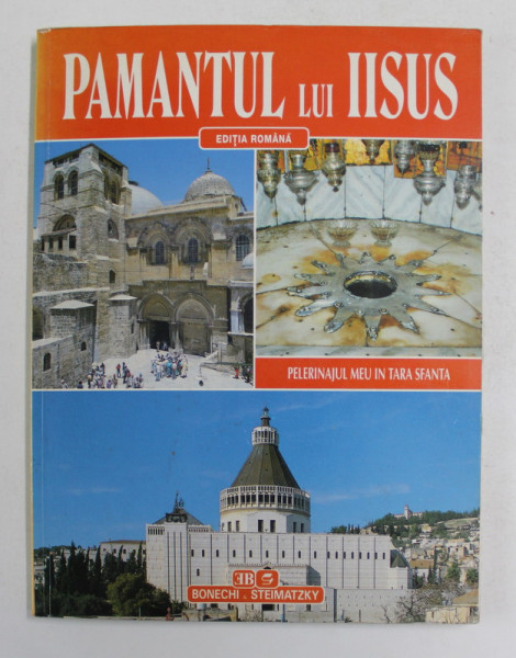 PAMANTUL LUI IISUS - PELERINAJUL MEU IN TARA SFANTA , 205 ILUSTRATII COLOR , 1995