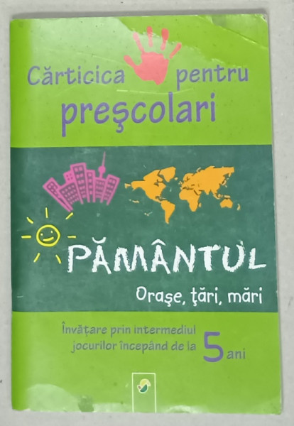 PAMANTUL , ORASE , TARI , MARI , CARTICICA PENTRU PRESCOLARI , INCEPAND DE LA  5ANI , ANII '2000