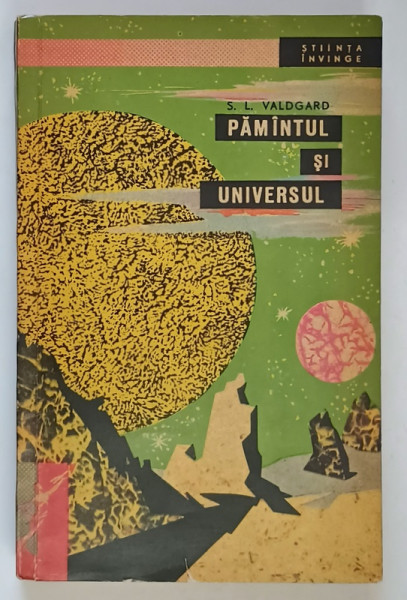 PAMANTUL SI UNIVERSUL de S. L. VALDGARD , 1964