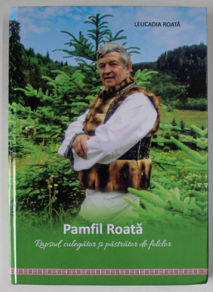 PAMFIL ROATA , RAPSOD CULEGATOR SI PASTRATOR DE FOLCLOR de LEUCADIA ROATA , 2021