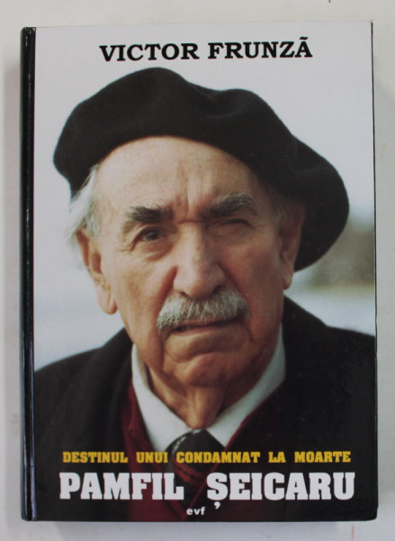 PAMFIL SEICARU - DESTINUL UNUI CONDAMNAT LA MOARTE de VICTOR FRUNZA , 2001 , DEDICATIE *