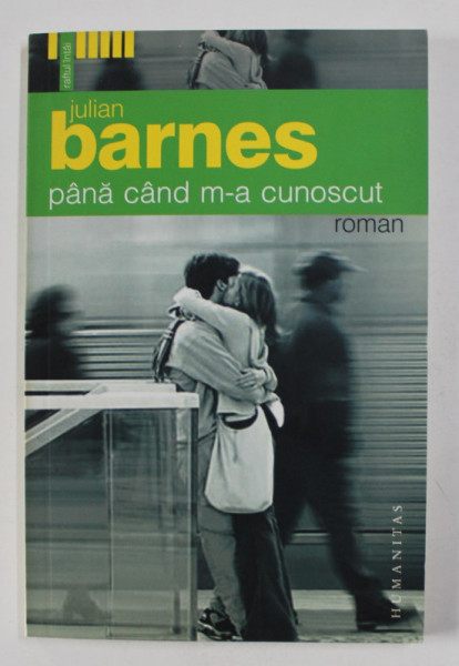 PANA CAND M-A CUNOSCUT - roman de JULIAN BARNES , 2006