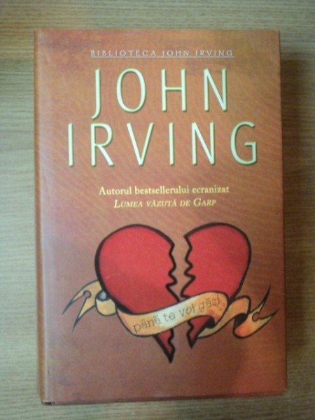 PANA TE VOI GASI de JOHN IRVING , 2010 * NU CONTINE SUPRACOPERTA