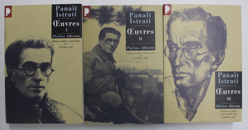 PANAIT ISTRATI   - OEUVRES , VOLUMELE I - III ,  edition etablie et presentee par LINDA LE , 20062006