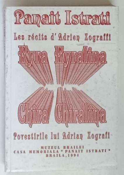 PANAIT ISTRATI , POVESTIRILE LUI ADRIAN ZOGRAFI , CHIRA CHIRALINA , 1994 *EDITIE BILINGVA , *EXEMPLAR NUMEROTAT 85 / 1650
