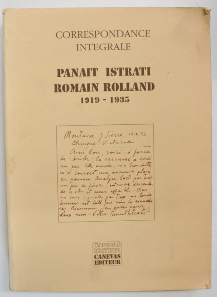 PANAIT ISTRATI - ROMAIN ROLLAND 1919 - 1935 , CORESSPONDANCE INTEGRALE ,  etablie et annotee par ALEXANDRE TALEX , 1989