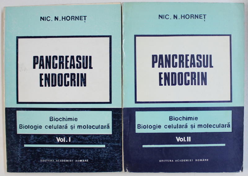 PANCREASUL ENDOCRIN - BIOCHIME , BIOLOGIE CELULARA SI MOLECULARA , VOL. I - II de NIC . N. HORNET , 1992 - 1993