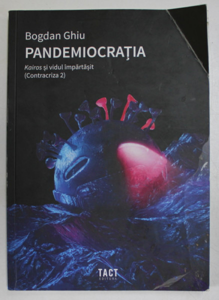 PANDEMIOCRATIA - KAIROS SI VIDUL IMPARTASIT ( CONTRACRIZA 2 ) de BOGDAN GHIU , 2020 , PREZINTA URME DE INDOIRE SI DE UZURA