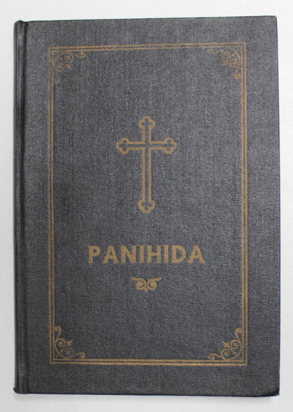 PANIHIDA ADICA SLUJBELE INMORMANTARII SI ALTE SLUJBE SAVARSITE DE PREOT PENTRU CEI RAPOSATI, EDITIA A DOUA, 1980