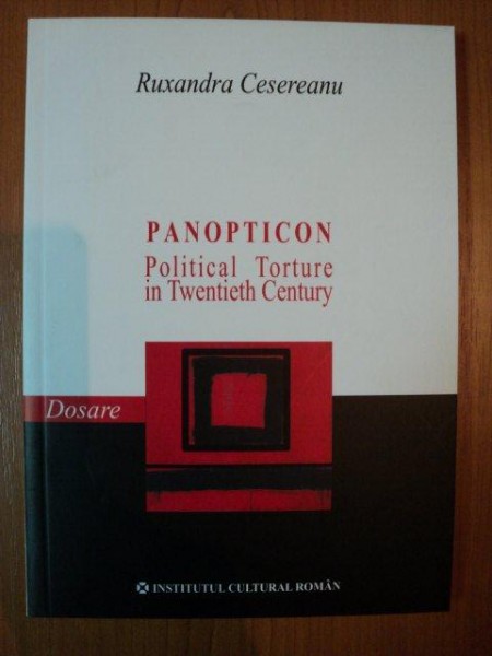 PANOPTICON POLITICAL TORTURE IN TWENTIETH CENTURY de RUXANDRA CESEREANU