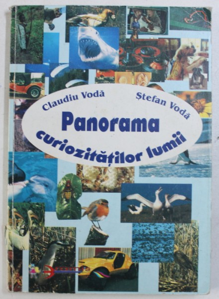 PANORAMA CURIOZITATILOR LUMII de CLAUDIU VODA si STEFAN VODA , 2002