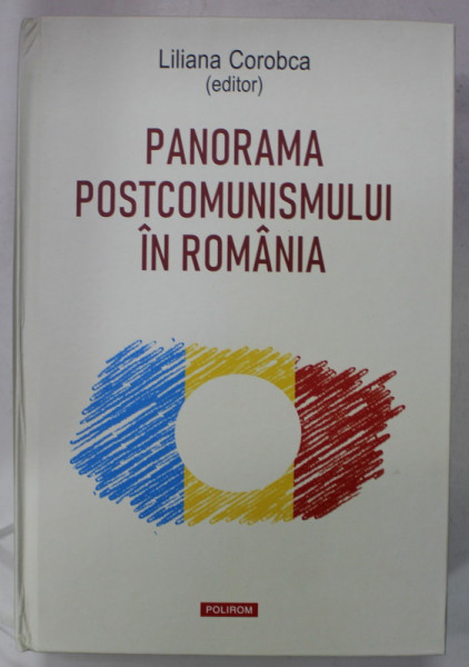 PANORAMA POSTCOMUNISMULUI IN ROMANIA , editor LILIANA COROBCA , 2022