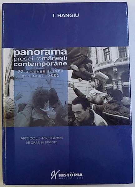 PANORAMA PRESEI ROMANESTI CONTEMPORANE  - ARTICOLE  - PROGRAM DE ZIARE SI REVISTE ( 22 DEC.1989  -  DEC. 2005 ) de I. HANGIU , 2006