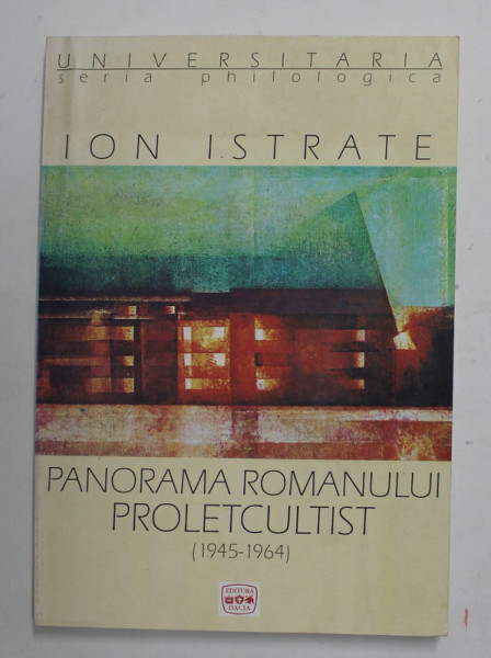 PANORAMA ROMANULUI PROLETCULTIST ( 1945 - 1964 ) de ION ISTRATE , 2003, PREZINTA URME DE UZURA