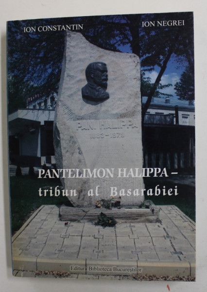 PANTELIMON HALIPPA - TRIBUN AL BASARABIEI de ION CONSTANTIN si ION NEGREI , 2009