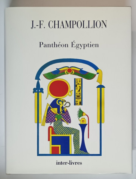 PANTHEON EGYPTIEN COLLECTION MYTHOLOGIQUES DE L' ANCIENNE EGYPTE par J.-F. CHAMPOLLION, 1992 * EDITIE CARTONATA
