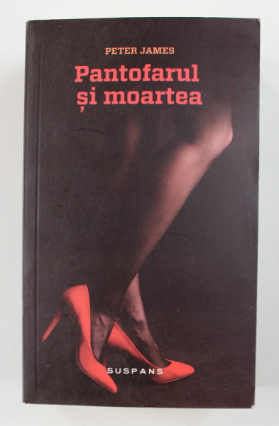 PANTOFARUL SI MOARTEA de PETER JAMES , 2014