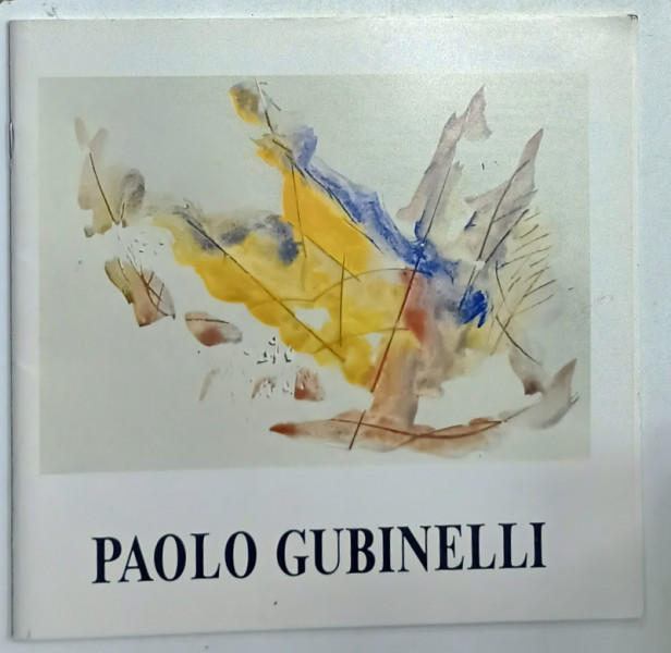 PAOLO GUBINELLI , CATALOG DE EXPOZITIE , TEXT IN LIMBA ITALIANA , 1999