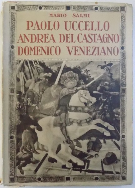 PAOLO UCCELLO  - ANDREA DEL CASTAGNO - DOMENICO VENEZIANO par  MARIO SALMI , 1937