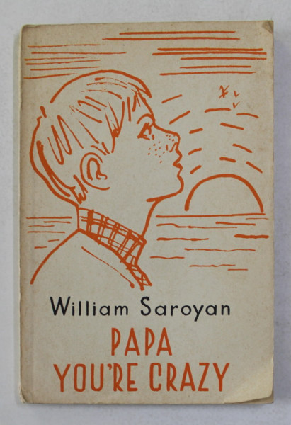 PAPA YOU 'RE CRAZY by WILLIAM SAROYAN , EDITIE CU TEXT IN ENGLEZA SI RUSA , 1965